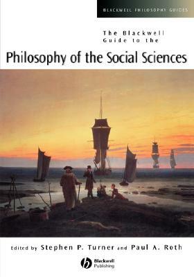 The Blackwell Guide to the Philosophy of the Social Sciences by 