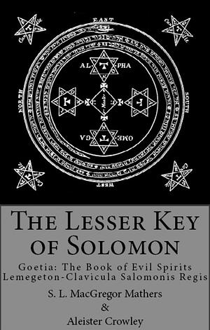 The Lesser Key of Solomon by Aleister Crowley, S.L. MacGregor Mathers