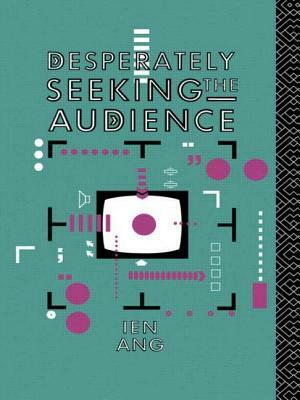 Desperately Seeking the Audience by Ien Ang