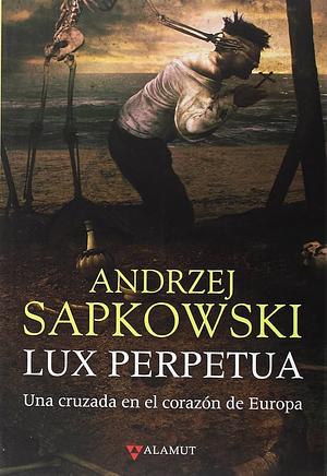 Lux Perpetua by Andrzej Sapkowski