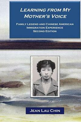 Learning from My Mother's Voice - Black/White: Family Legend and the Chinese American Immigration Experience by Jean Lau Chin