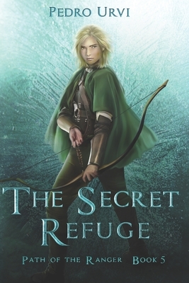 The Secret Refuge: (Path of the Ranger Book 5) by Pedro Urvi