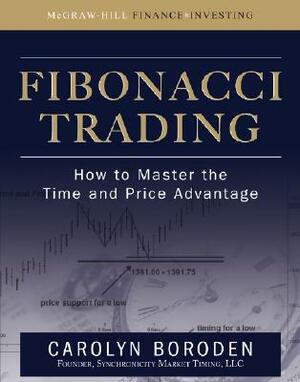 Fibonacci Trading: How to Master the Time and Price Advantage by Carolyn Boroden