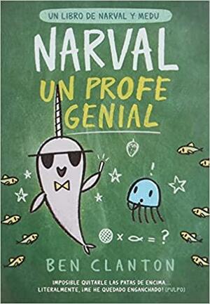 Narval, Un Profe Genial by Ben Clanton