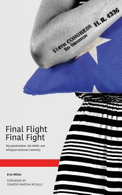 Final Flight Final Fight: My grandmother, the WASP, and Arlington National Cemetery by Erin Miller