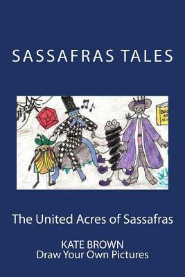 The United Acres of Sassafras: Draw Your Own Pictures by Kate Brown