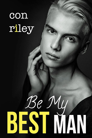 Be My Best Man by Con Riley