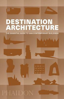 Destination Architecture: The Essential Guide to 1000 Contemporary Buildings by Phaidon