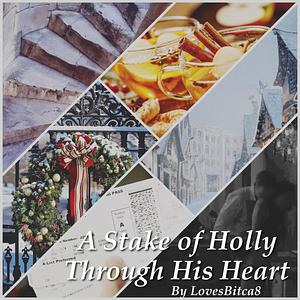 A Stake of Holly Through His Heart by LovesBitca8