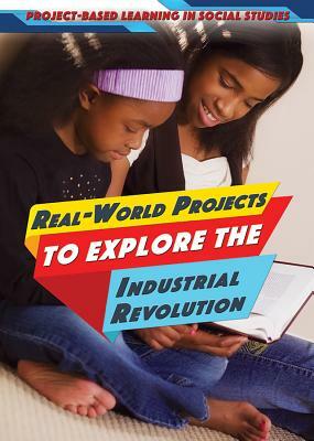 Real-World Projects to Explore the Industrial Revolution by Ellina Litmanovich