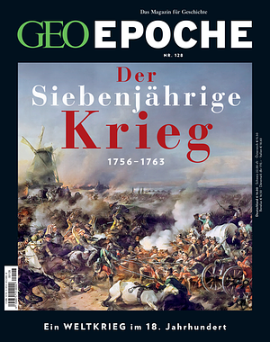 GEO Epoche 128/2024 - Der Siebenjährige Krieg 1756-1763 by GEO EPOCHE