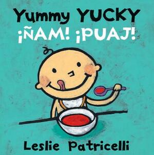 Yummy Yucky/¡ñam! ¡puaj! by Leslie Patricelli