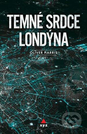 Temné srdce Londýna by Oliver Harris