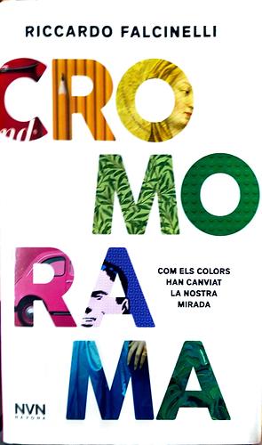 Cromorama: com els colors han canviat la nostra mirada by Riccardo Falcinelli