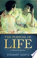 The Purpose of Life: A Theistic Perspective by Stewart Goetz