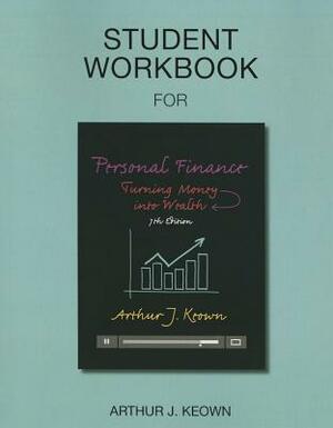 Student Workbook for Personal Finance: Turning Money Into Wealth by Arthur Keown