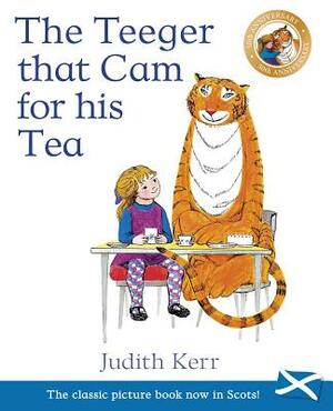 The Teeger That Cam for His Tea: The Tiger Who Came to Tea in Scots by Judith Kerr