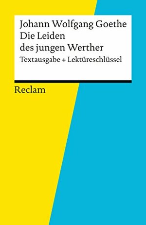 Textausgabe + Lektüreschlüssel. Johann Wolfgang Goethe: Die Leiden des jungen Werther: Reclam Textausgabe + Lektüreschlüssel by Mario Leis, Johann Wolfgang von Goethe