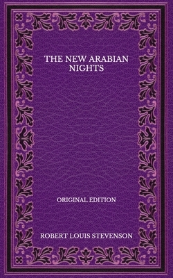 The New Arabian Nights - Original Edition by Robert Louis Stevenson