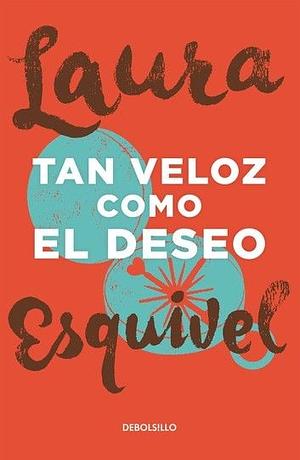 Tan veloz como el deseo by Laura Esquivel