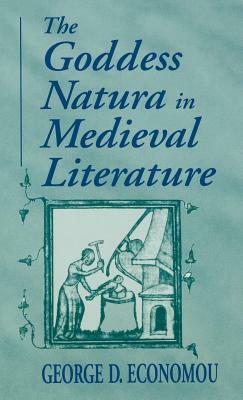 Goddess Natura in Medieval Literature by George D. Economou
