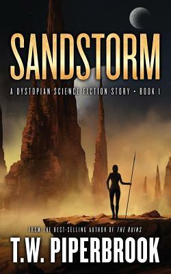 Sandstorm: A Dystopian Science Fiction Story by T. W. Piperbrook