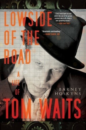 Lowside of the Road: A Life of Tom Waits by Barney Hoskyns
