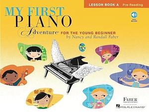 My First Piano Adventure, Lesson Book a : Pre-reading, Book 1 by Randall Faber, Nancy Faber