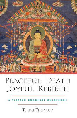 Peaceful Death, Joyful Rebirth: A Tibetan Buddhist Guidebook [With Downloadable Audio] by Tulku Thondup