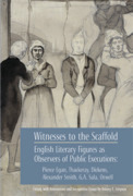 Witnesses to the Scaffold: English Literary Figures as Observers of Public Executions: Pierce Egan, Thackeray, Dickens, Alexander Smith, G.A. Sala, Orwell by William Makepeace Thackeray, George Augustus Sala, Charles Dickens, George Orwell, Alexander Smith, Antony E. Simpson, Pierce Egan