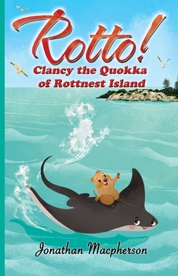 Rotto!: Clancy the Quokka of Rottnest Island by Jonathan MacPherson