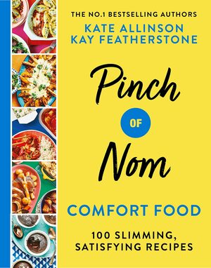 Pinch of Nom Comfort Food: 100 Slimming, Satisfying Meals by Kate Allinson, Kay Featherstone