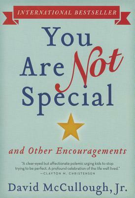 You Are Not Special: ... and Other Encouragements by David McCullough Jr