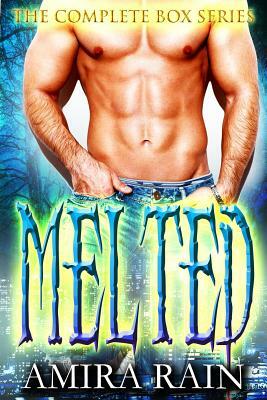 Melted - The Complete Paranormal Romance Series by Amira Rain