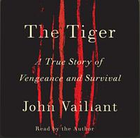 The Tiger by John Vaillant by John Vaillant, John Vaillant