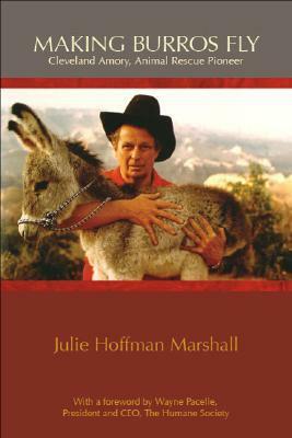 Making Burros Fly: Cleveland Amory, Animal Rescue Pioneer by Julie Hoffman Marshall, Wayne Pacelle, Cleveland Amory