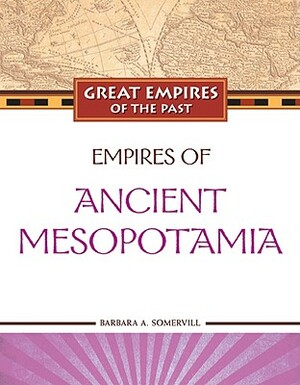 Empires of Ancient Mesopotamia by Barbara A. Somervill