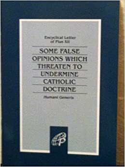 Humani Generis: Some False Opinions Which Threaten To Undermine Catholic Doctrine by Pope Pius XII