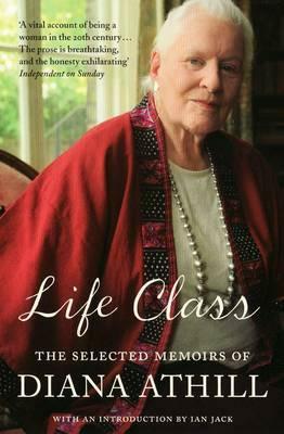 Life Class: The Selected Memoirs by Diana Athill