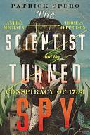 The Scientist Turned Spy: André Michaux, Thomas Jefferson, and the Conspiracy of 1793 by Patrick Spero