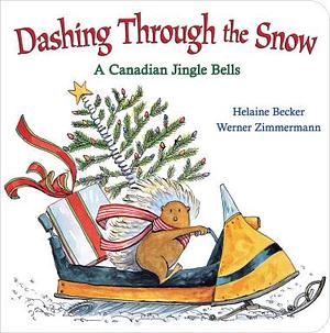 Dashing Through The Snow: A Canadian Jingle Bells by Helaine Becker