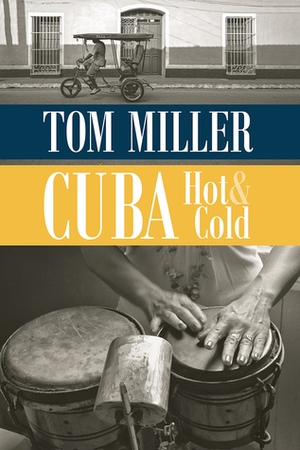 Cuba, Hot and Cold by Tom Miller