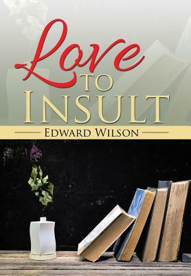 Love to Insult by Edward Wilson