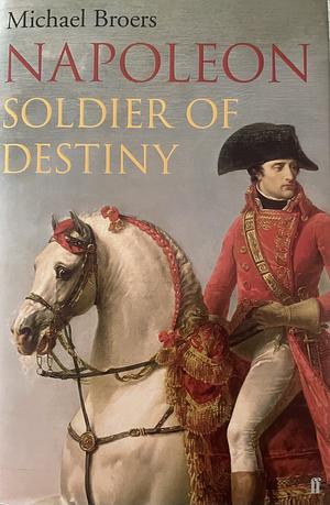 Napoleon: Soldier of Destiny Vol.1 by Michael Broers