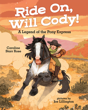 Ride On, Will Cody!: A Legend of the Pony Express by Caroline Starr Rose