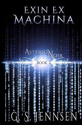 Exin Ex Machina: Asterion Noir Book 1 by G.S. Jennsen
