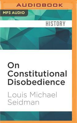 On Constitutional Disobedience by Louis Michael Seidman