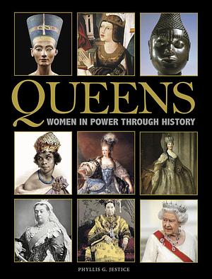 Queens: Women in Power Through History by Phyllis G. Jestice, Phyllis G. Jestice