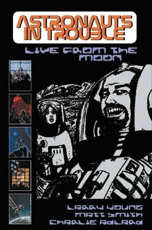 Astronauts in Trouble: Live from the Moon by Matt Smith, Charlie Adlard, Larry Young