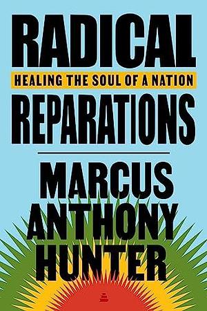 Radical Reparations by Marcus Anthony Hunter, Marcus Anthony Hunter